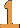 1 1